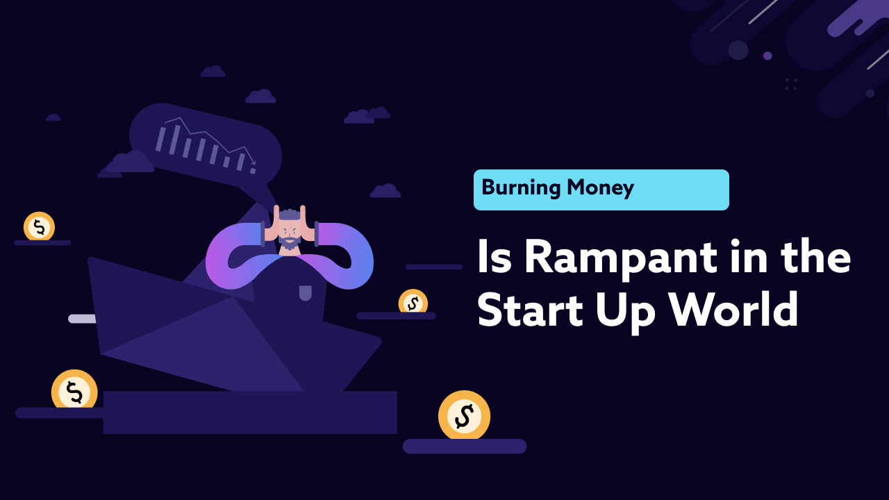 Burning Money Is Rampant in The Start Up World
